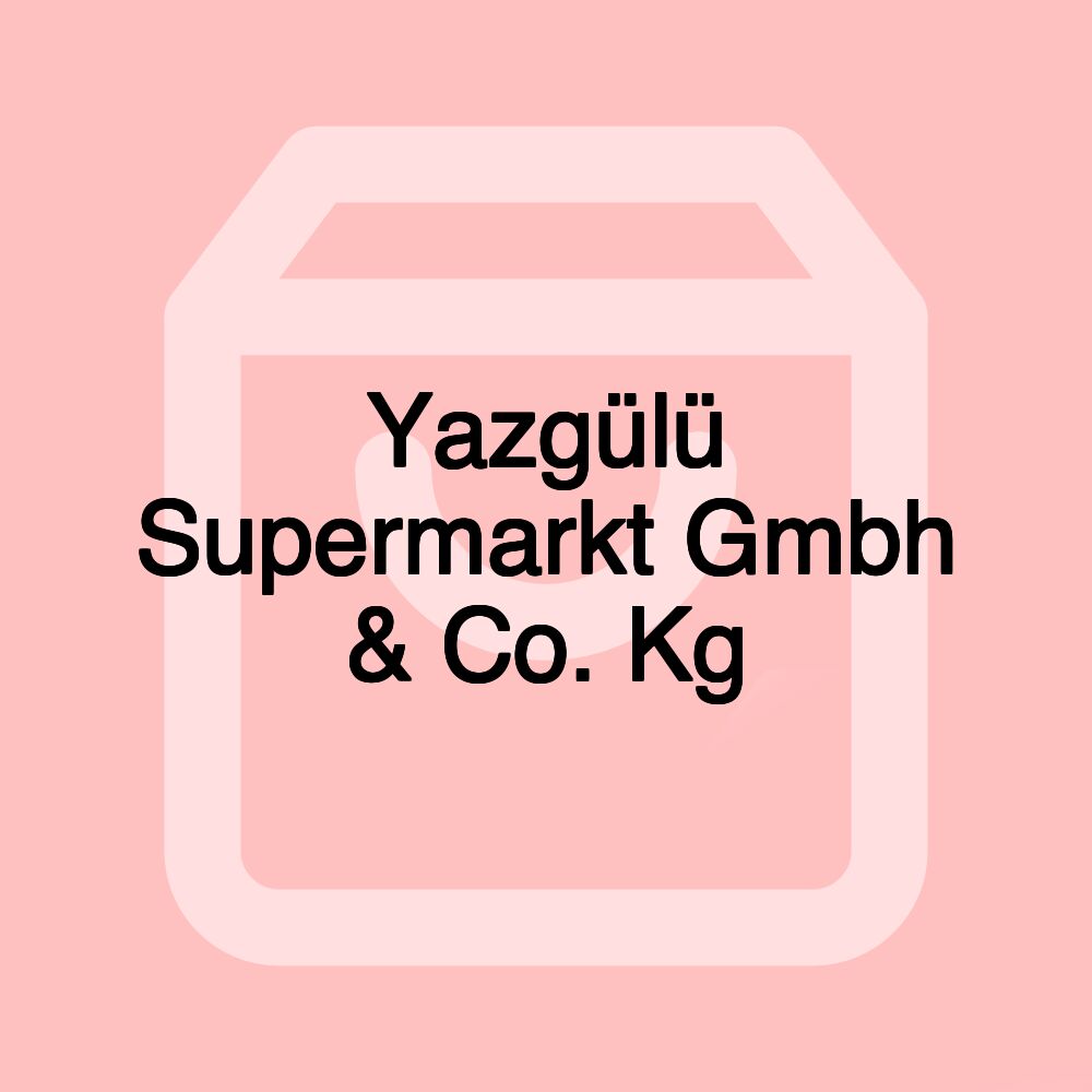 Yazgülü Supermarkt Gmbh & Co. Kg