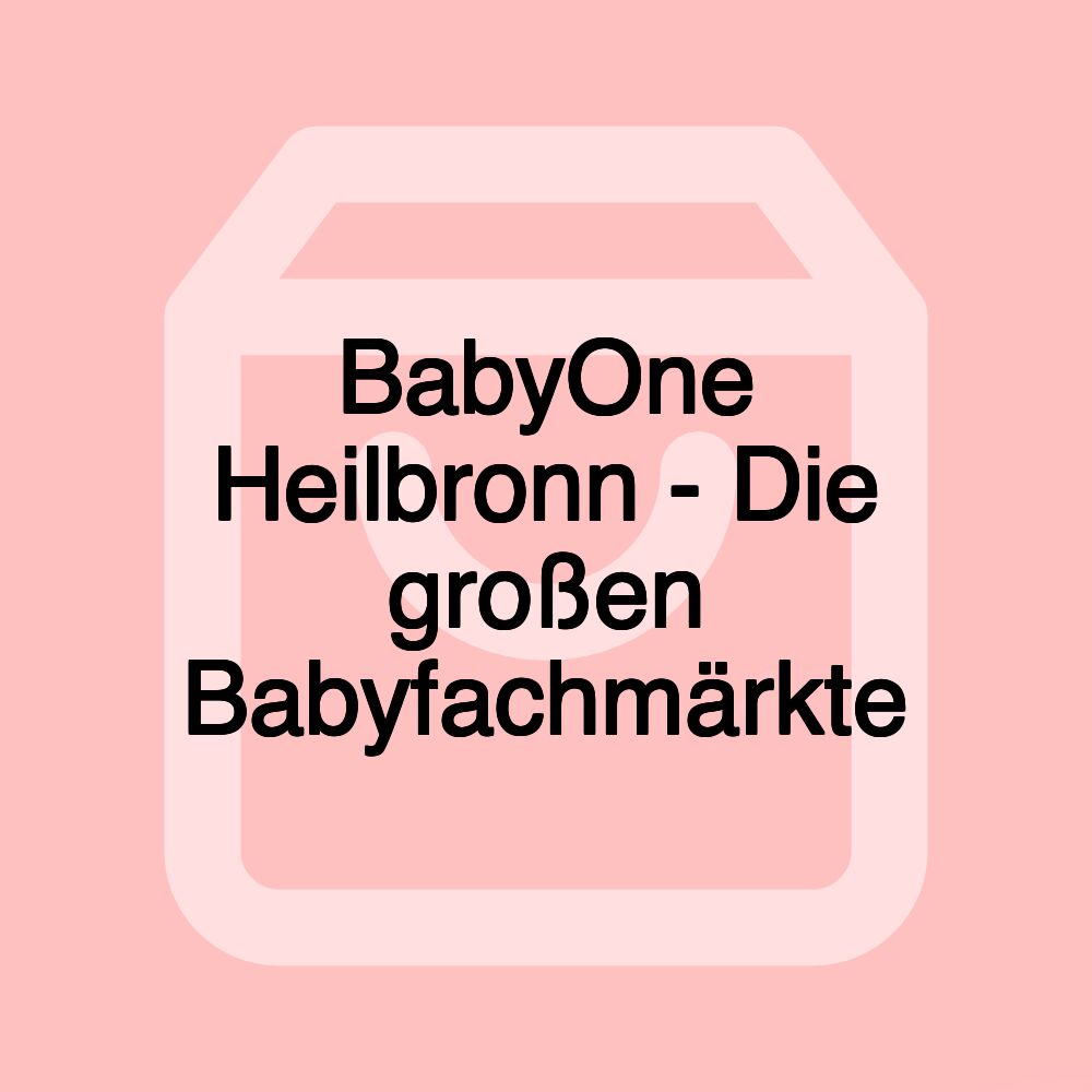 BabyOne Heilbronn - Die großen Babyfachmärkte