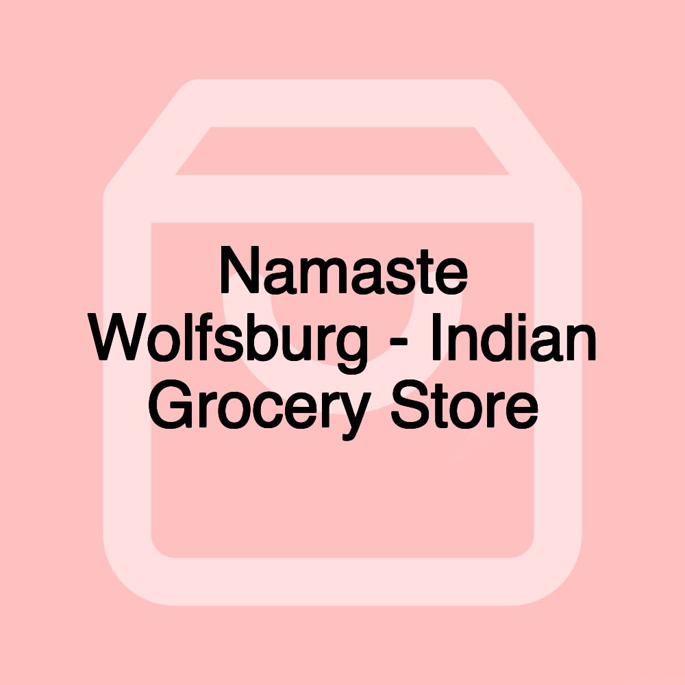 Namaste Wolfsburg - Indian Grocery Store