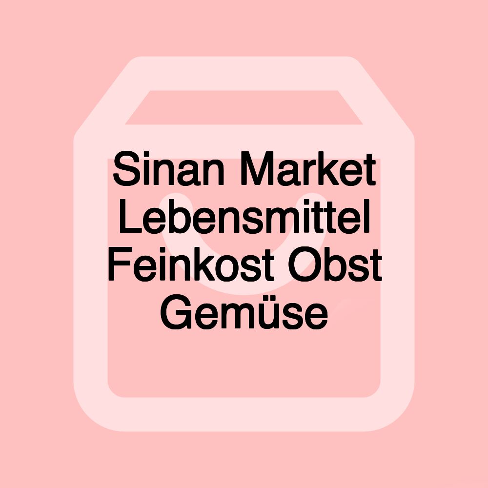 Sinan Market Lebensmittel Feinkost Obst Gemüse