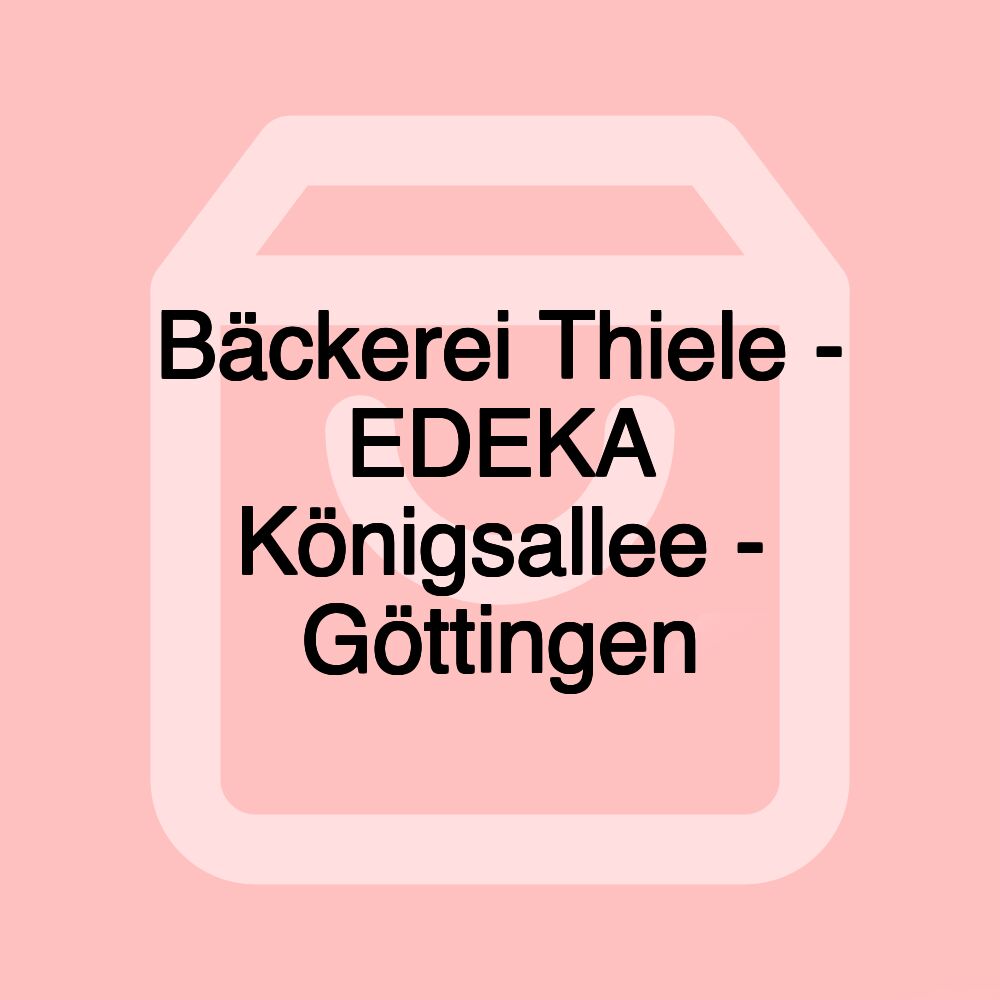 Bäckerei Thiele - EDEKA Königsallee - Göttingen