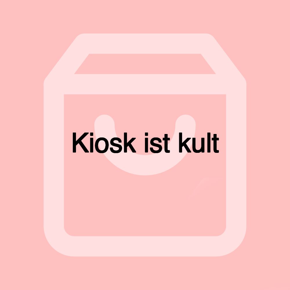 Kiosk ist kult