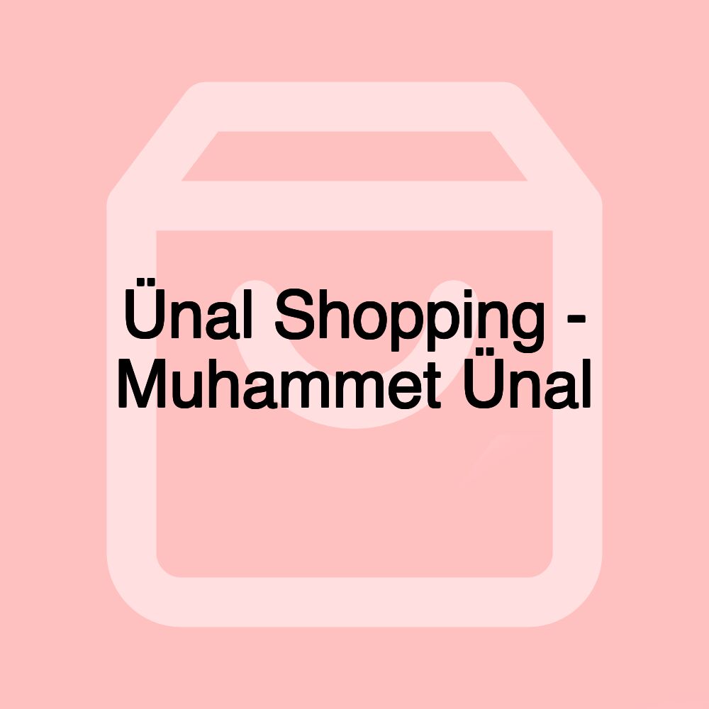 Ünal Shopping - Muhammet Ünal