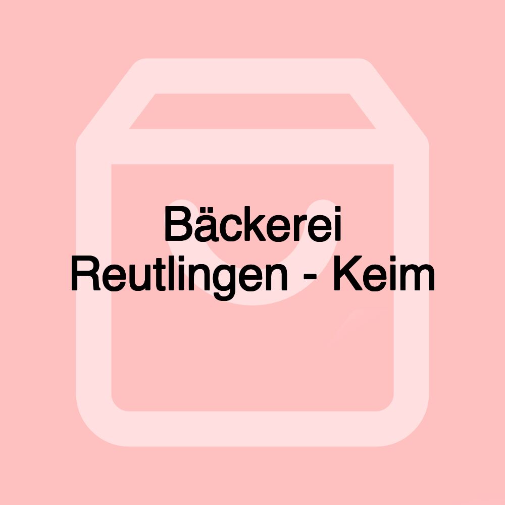 Bäckerei Reutlingen - Keim