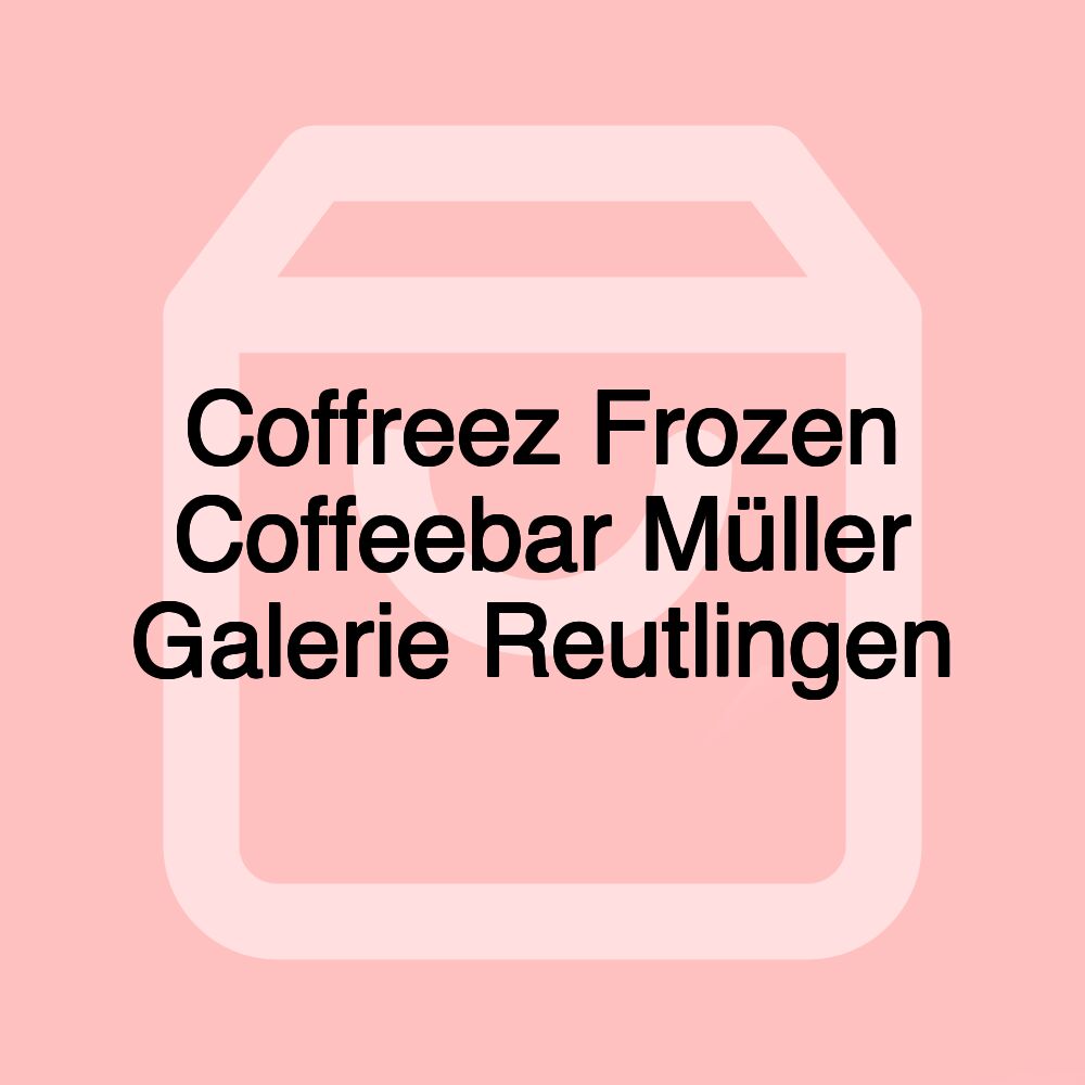 Coffreez Frozen Coffeebar Müller Galerie Reutlingen