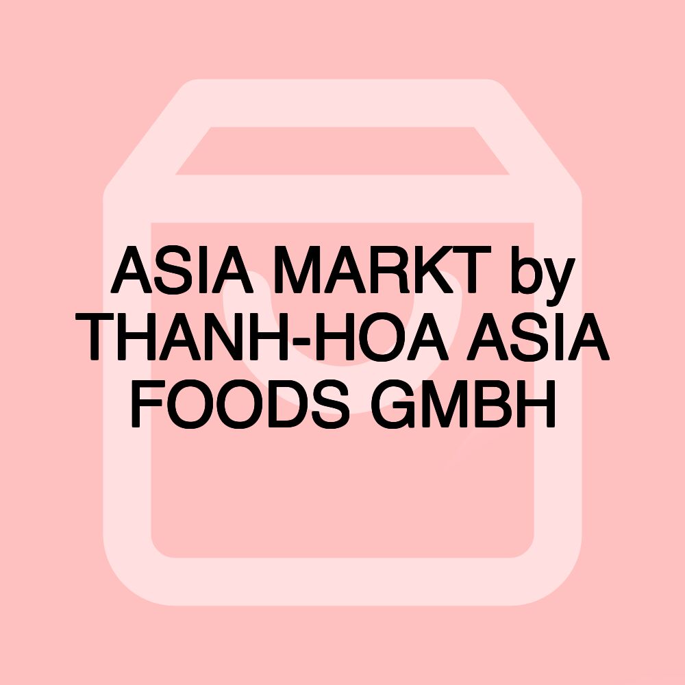 ASIA MARKT by THANH-HOA ASIA FOODS GMBH