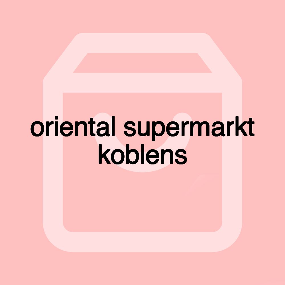 oriental supermarkt koblens