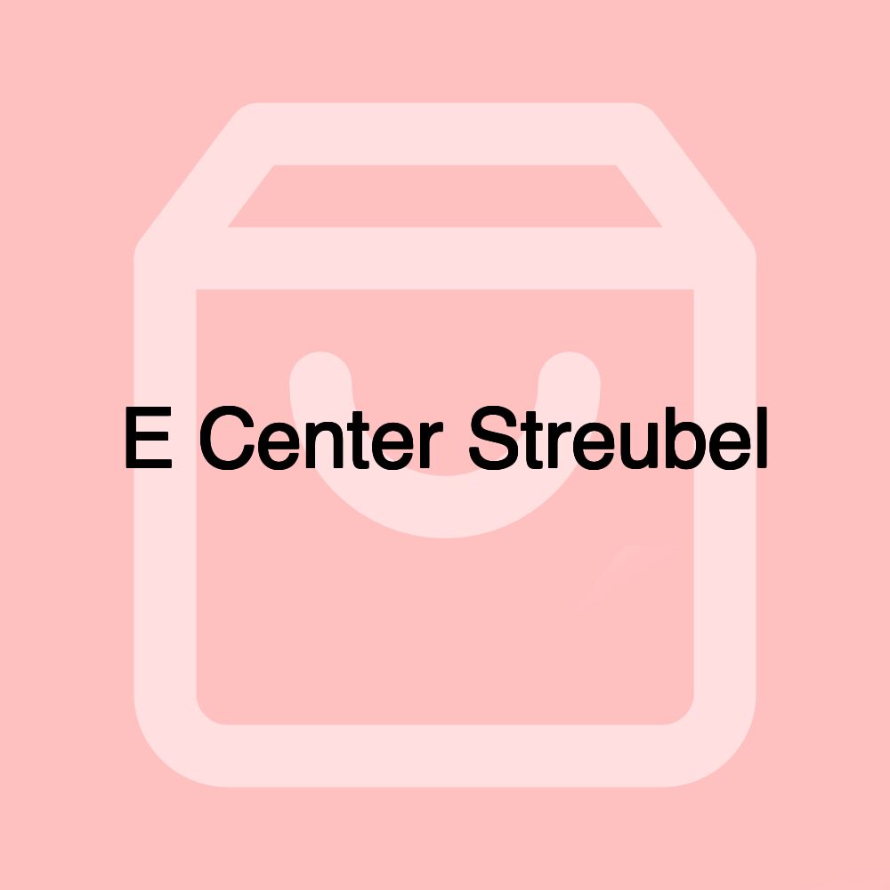 E Center Streubel