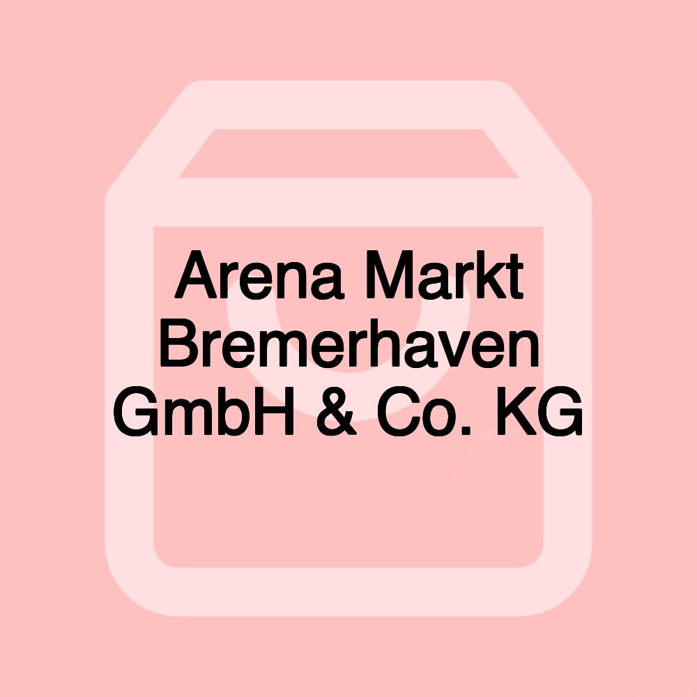 Arena Markt Bremerhaven GmbH & Co. KG