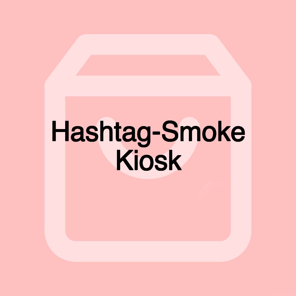 Hashtag-Smoke Kiosk