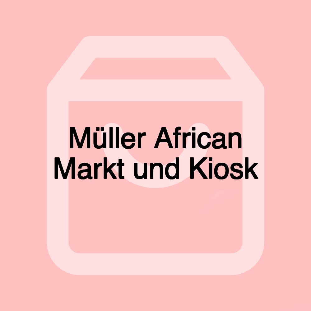 Müller African Markt und Kiosk