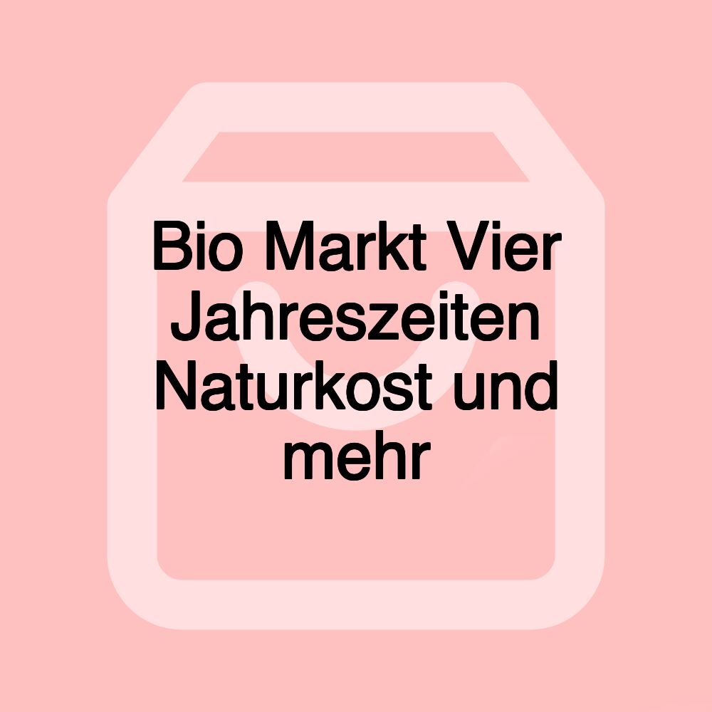 Bio Markt Vier Jahreszeiten Naturkost und mehr