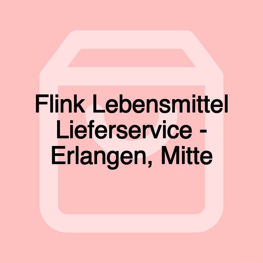 Flink Lebensmittel Lieferservice - Erlangen, Mitte