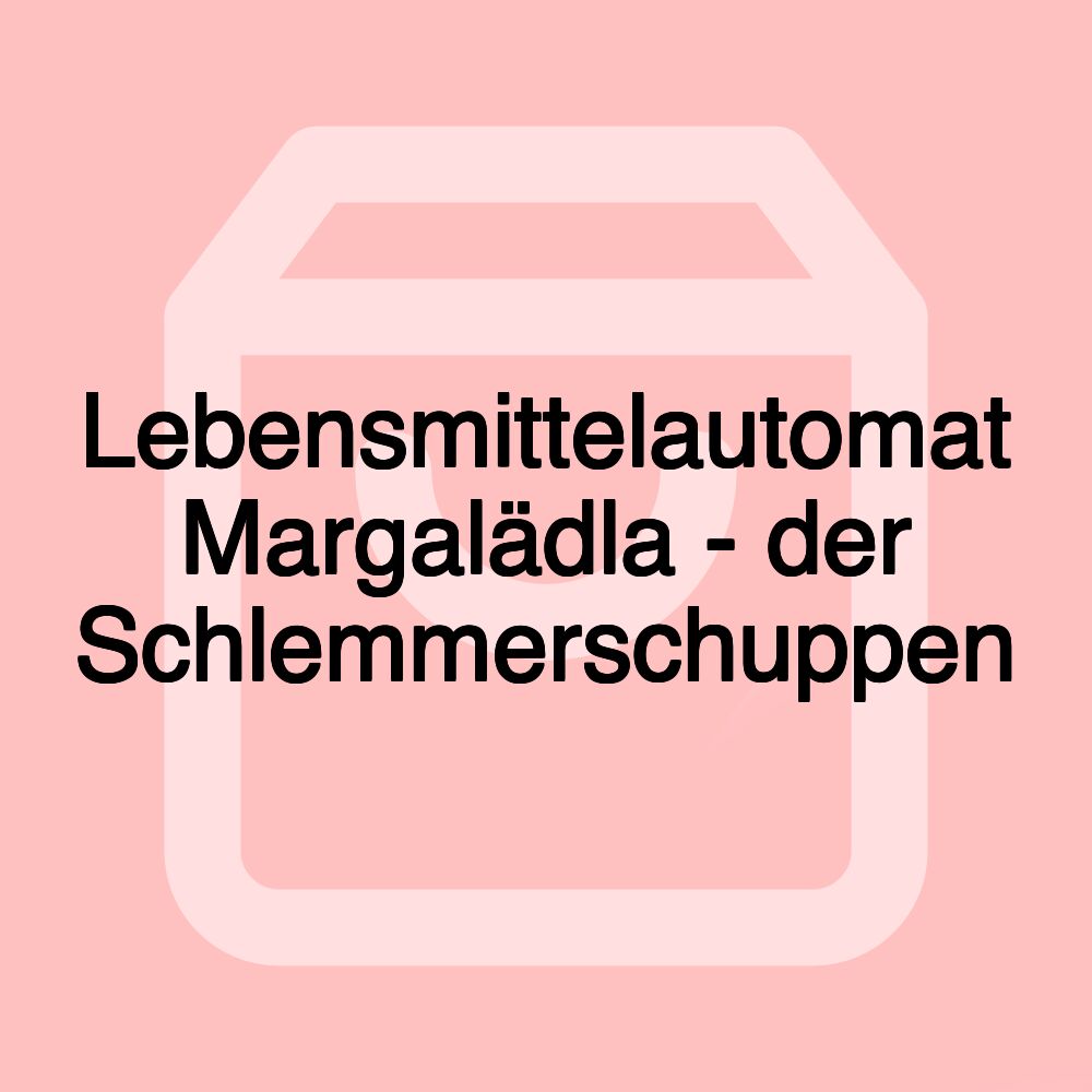 Lebensmittelautomat Margalädla - der Schlemmerschuppen