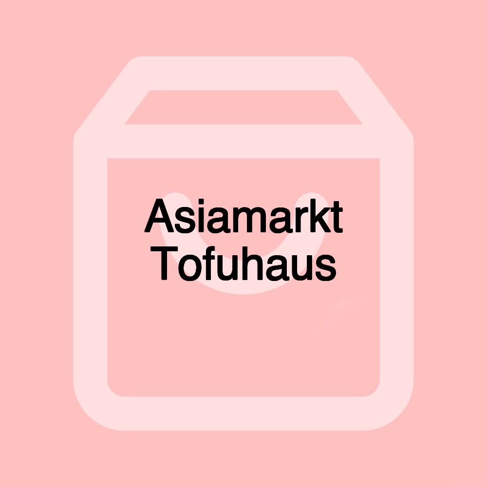 Asiamarkt Tofuhaus