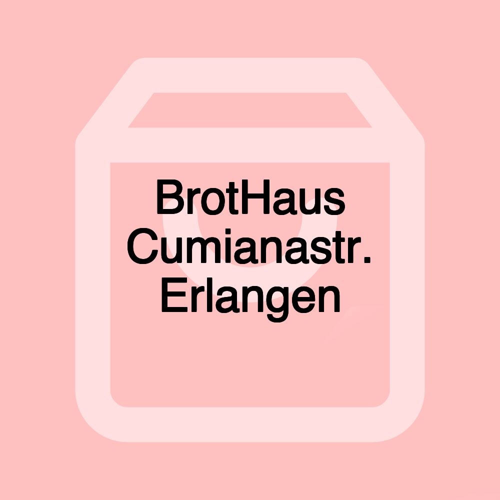 BrotHaus Cumianastr. Erlangen