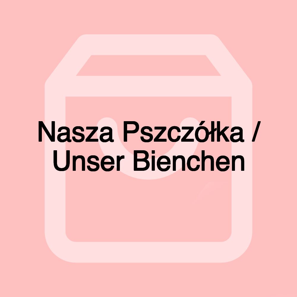 Nasza Pszczółka / Unser Bienchen