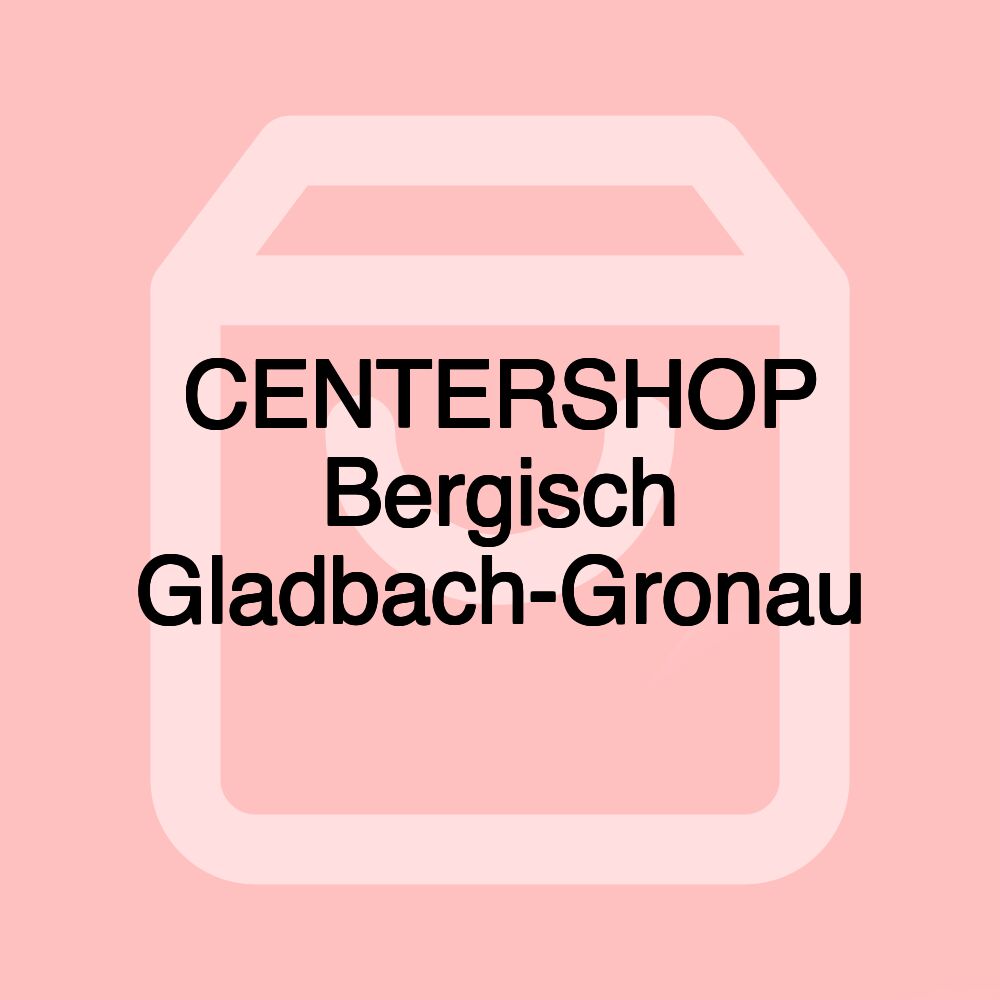 CENTERSHOP Bergisch Gladbach-Gronau