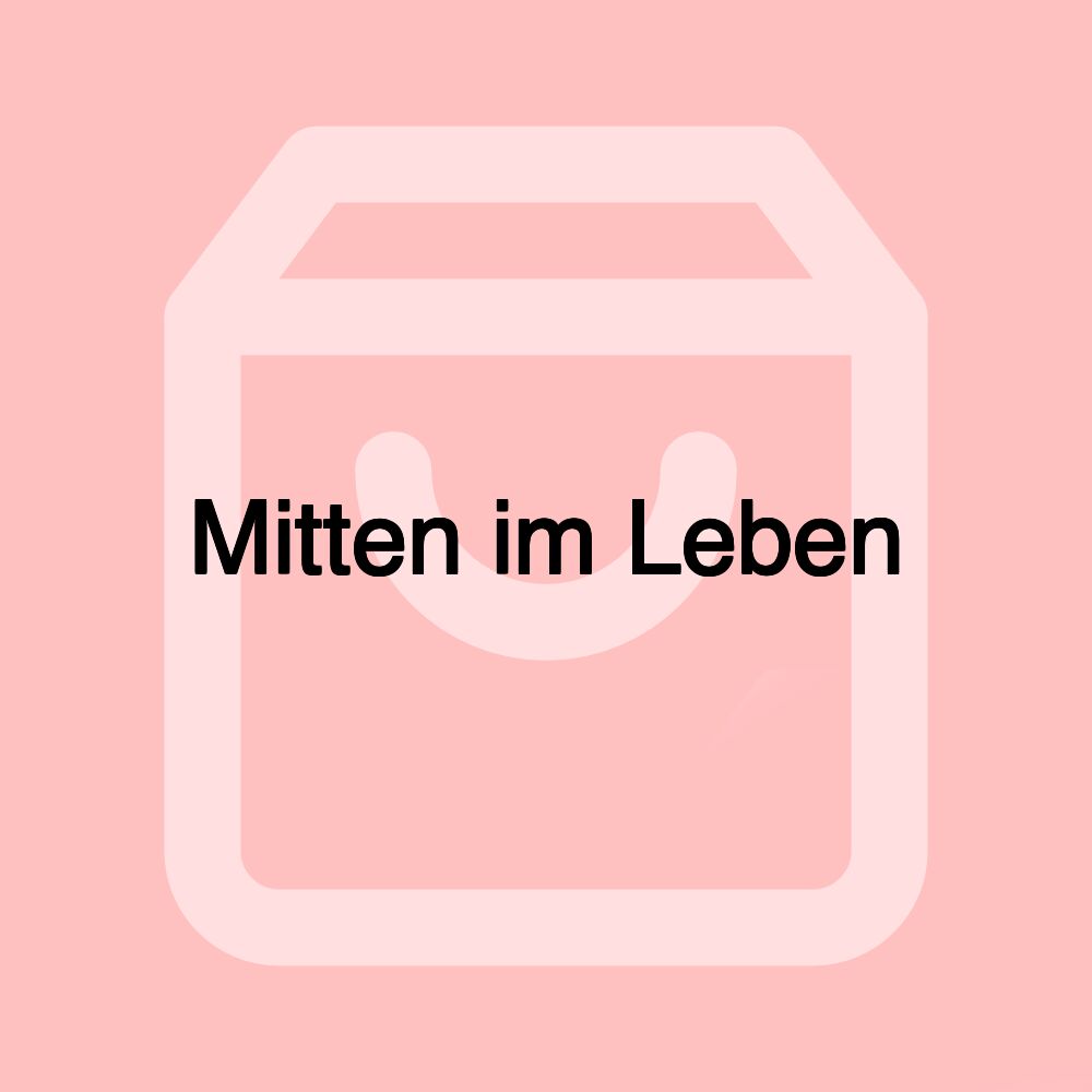 Mitten im Leben