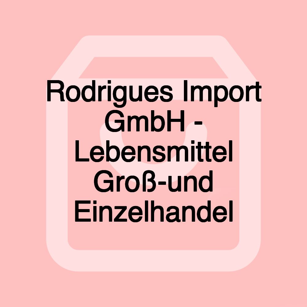 Rodrigues Import GmbH - Lebensmittel Groß-und Einzelhandel