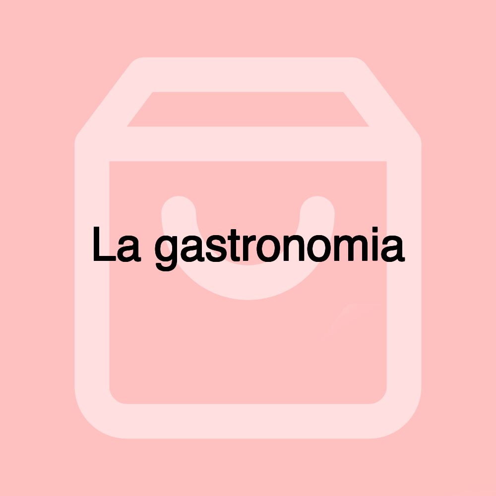 La gastronomia