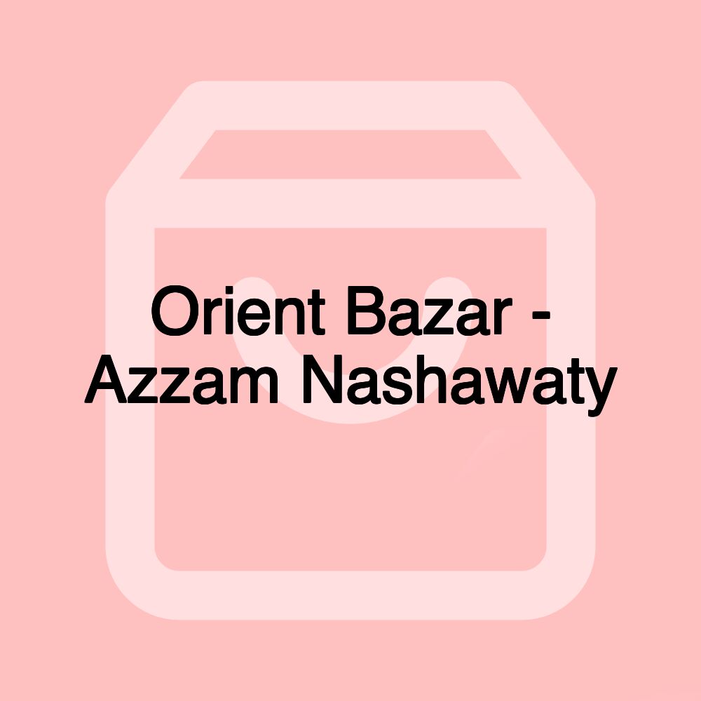 Orient Bazar - Azzam Nashawaty