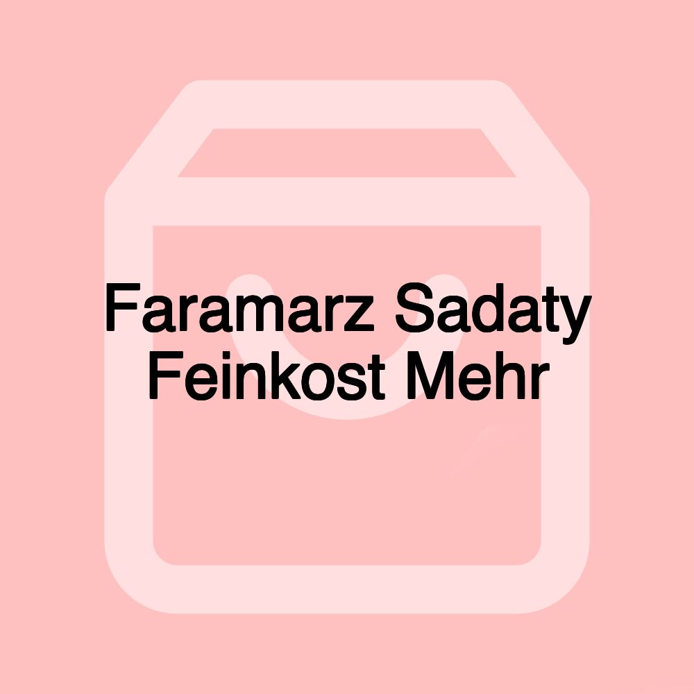 Faramarz Sadaty Feinkost Mehr