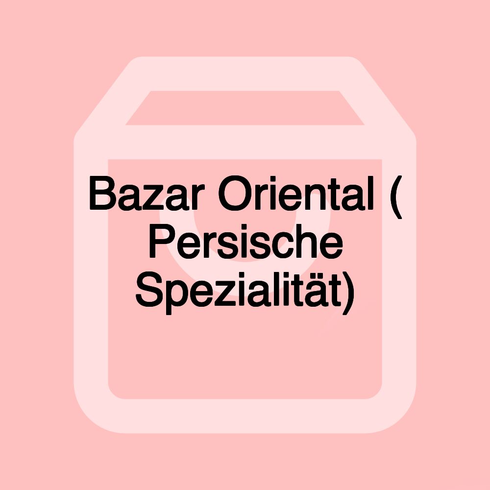 Bazar Oriental ( Persische Spezialität)