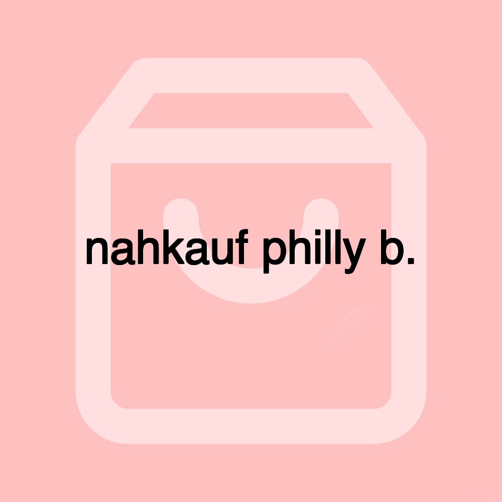 nahkauf philly b.