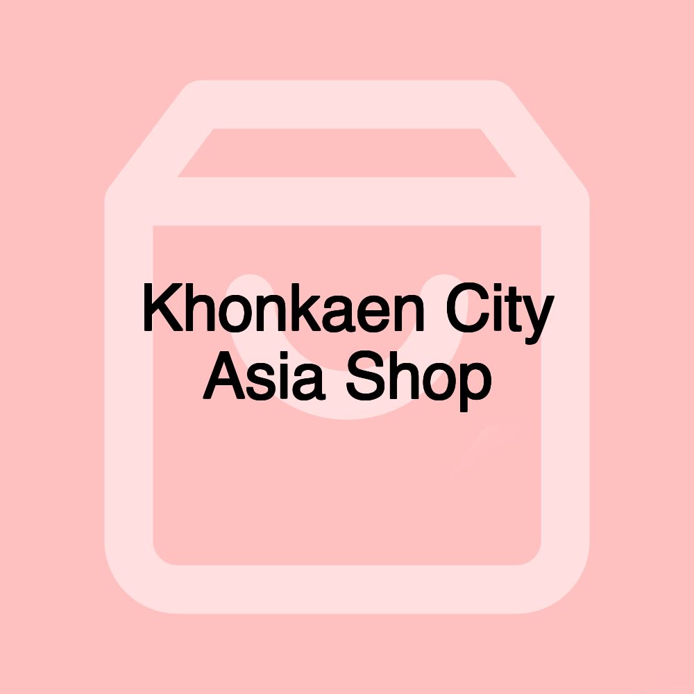 Khonkaen City Asia Shop