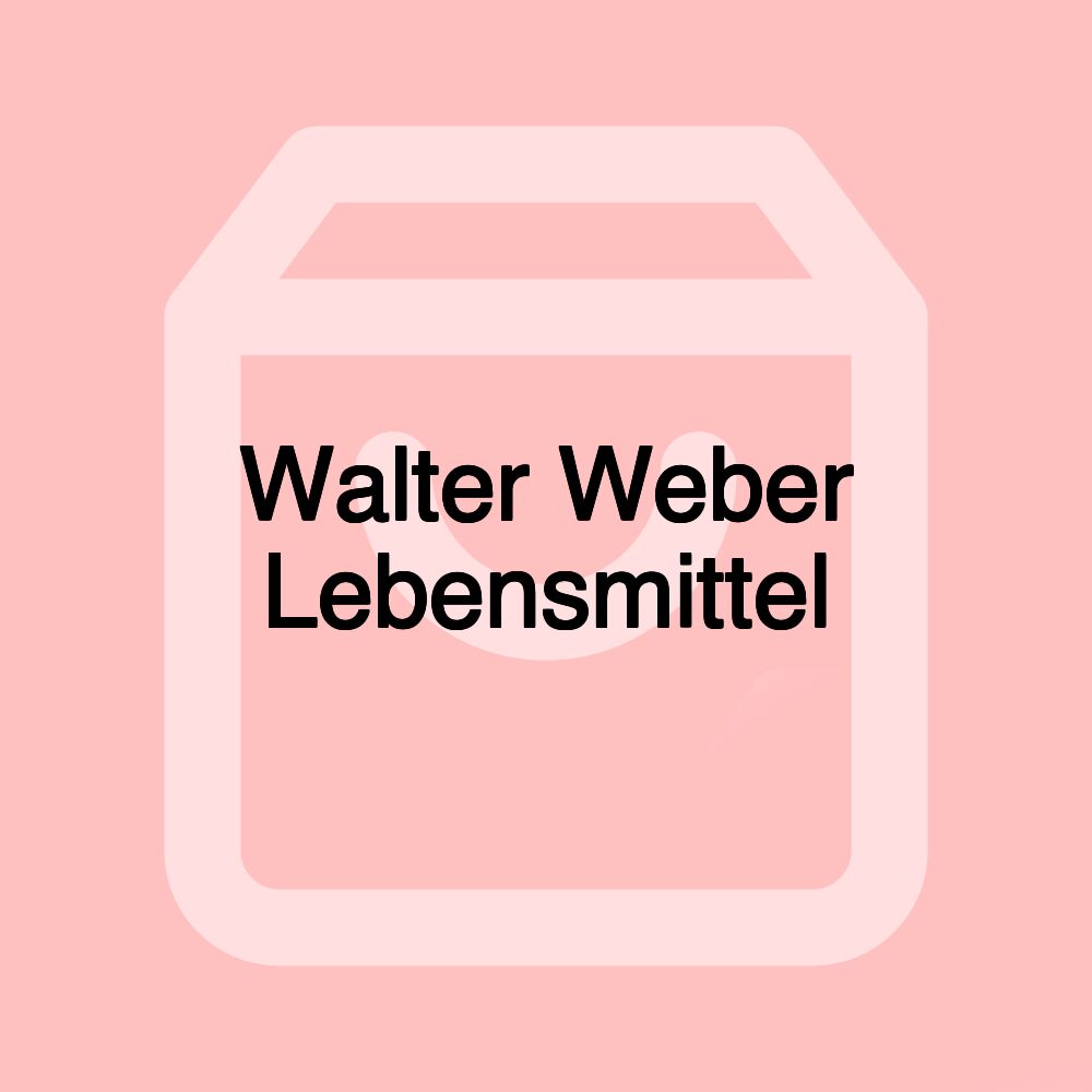 Walter Weber Lebensmittel