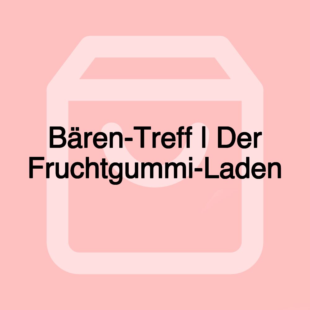 Bären-Treff | Der Fruchtgummi-Laden