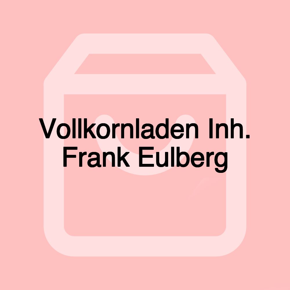 Vollkornladen Inh. Frank Eulberg