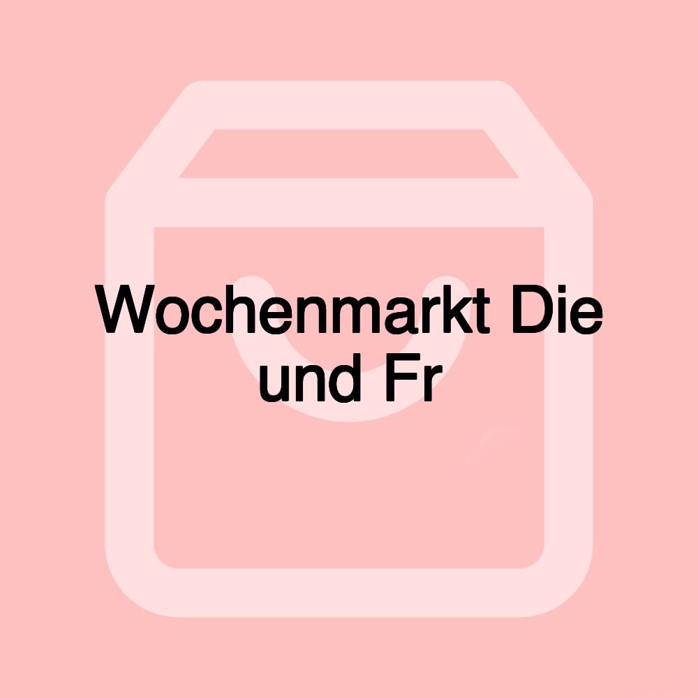 Wochenmarkt Die und Fr