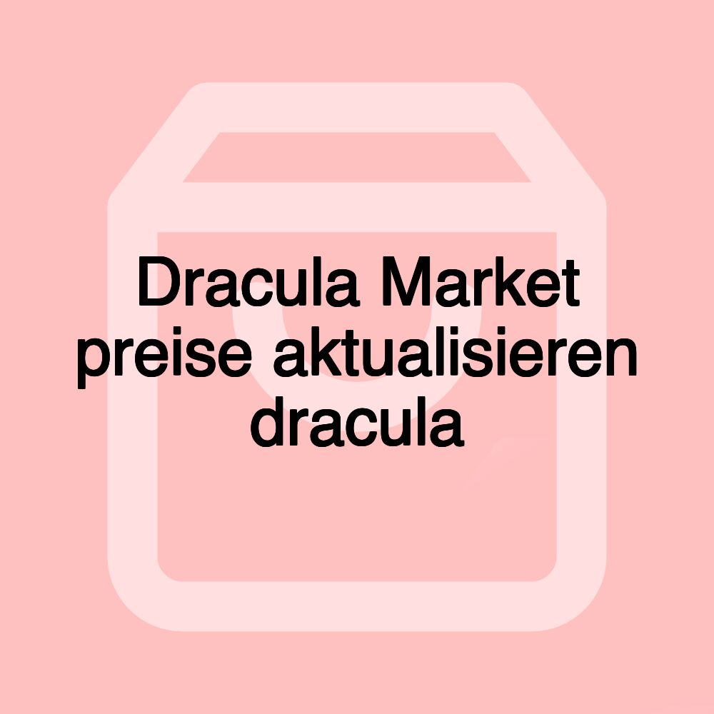 Dracula Market preise aktualisieren dracula