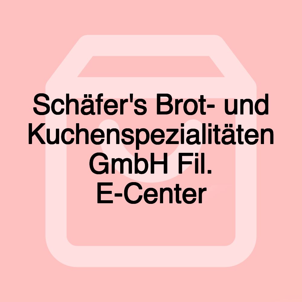 Schäfer's Brot- und Kuchenspezialitäten GmbH Fil. E-Center