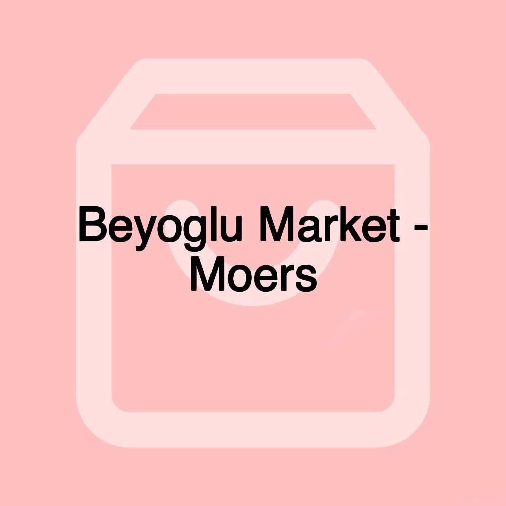 Beyoglu Market - Moers