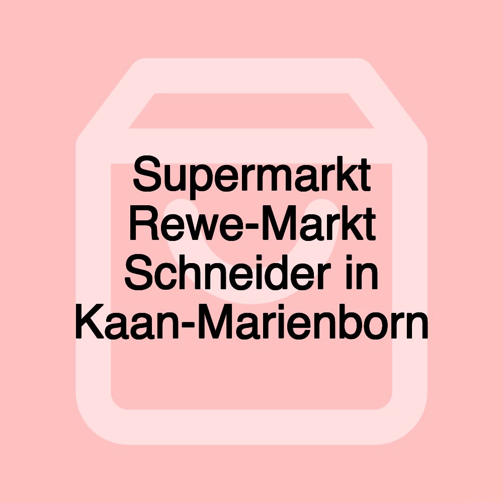 Supermarkt Rewe-Markt Schneider in Kaan-Marienborn