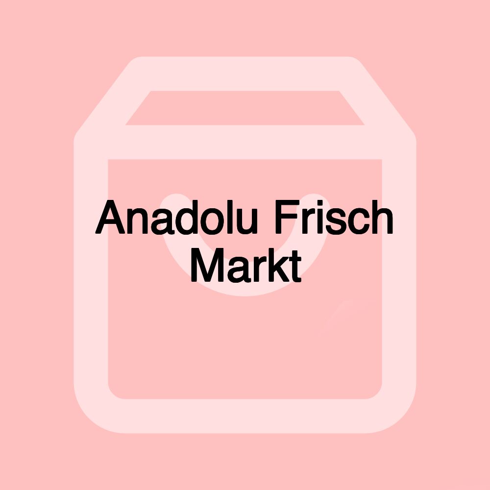 Anadolu Frisch Markt