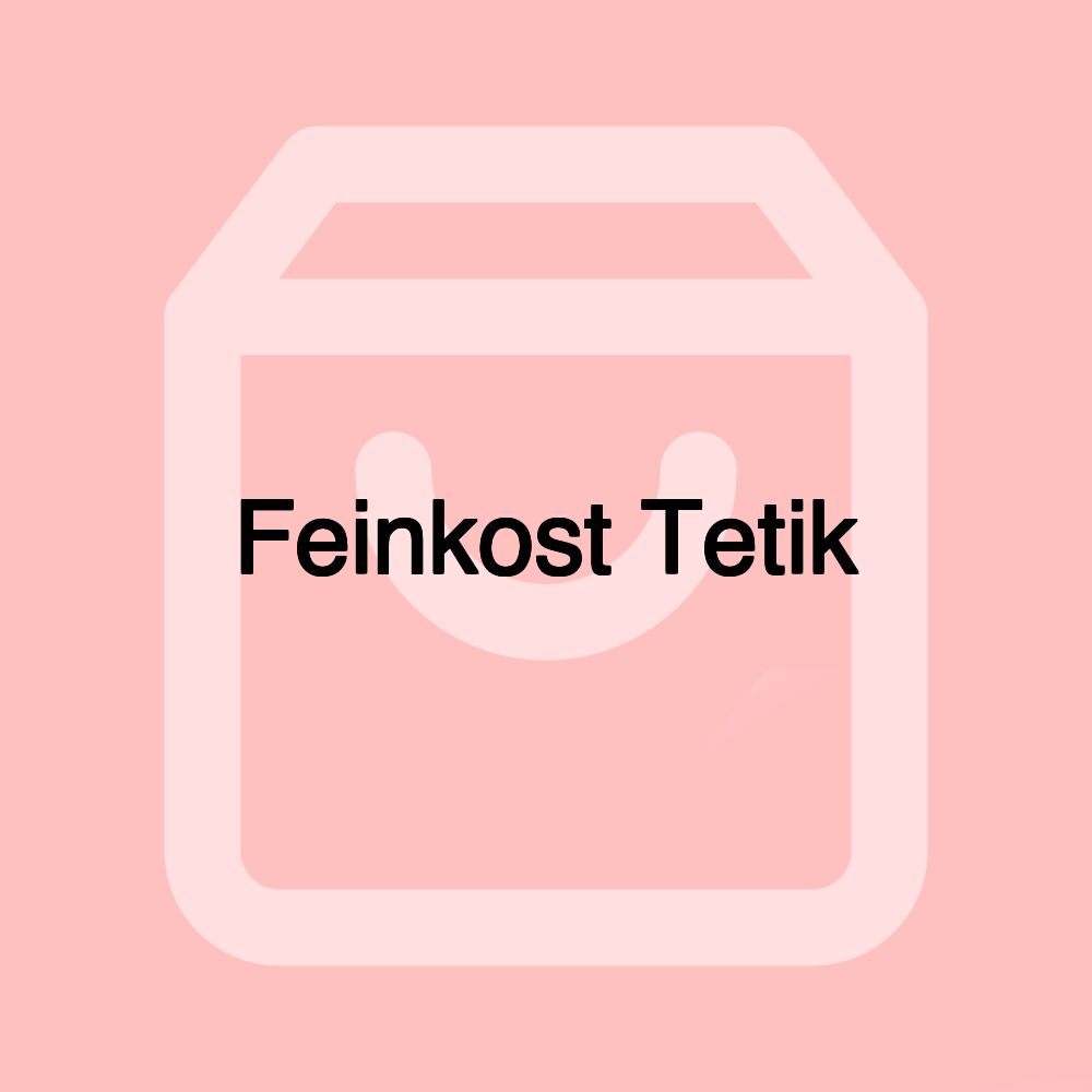 Feinkost Tetik