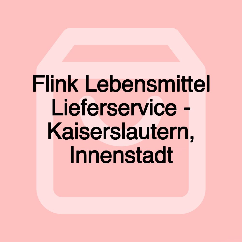 Flink Lebensmittel Lieferservice - Kaiserslautern, Innenstadt