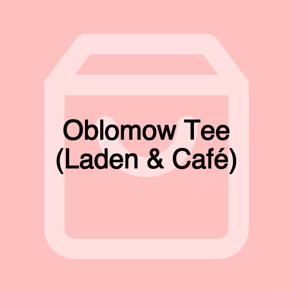 Oblomow Tee (Laden & Café)