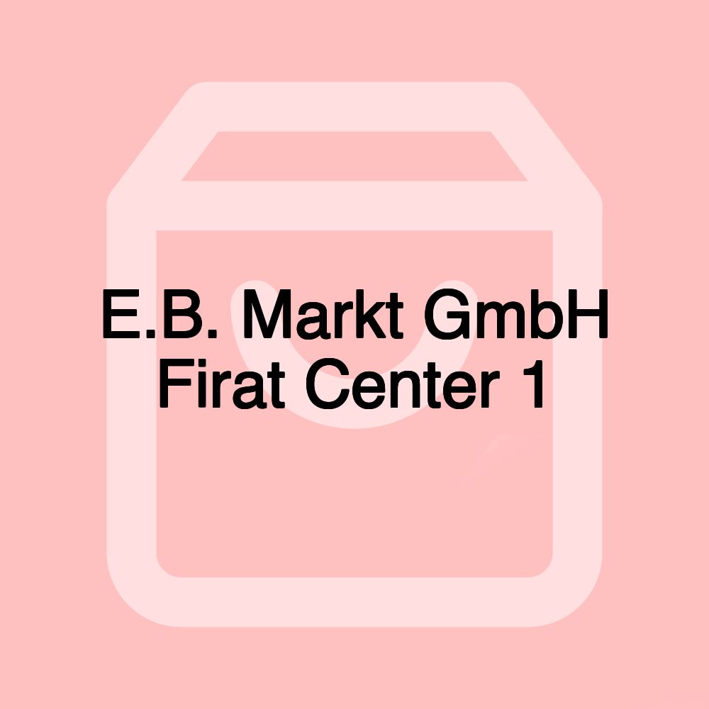 E.B. Markt GmbH Firat Center 1