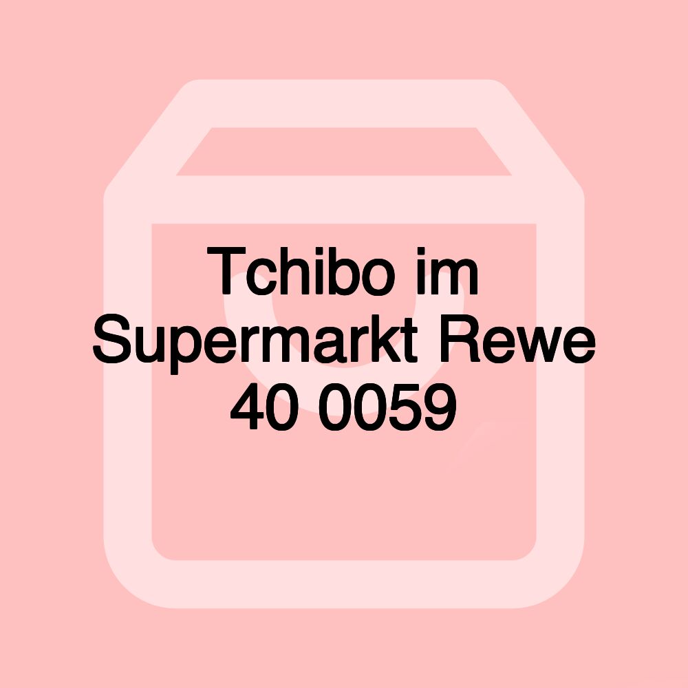 Tchibo im Supermarkt Rewe 40 0059