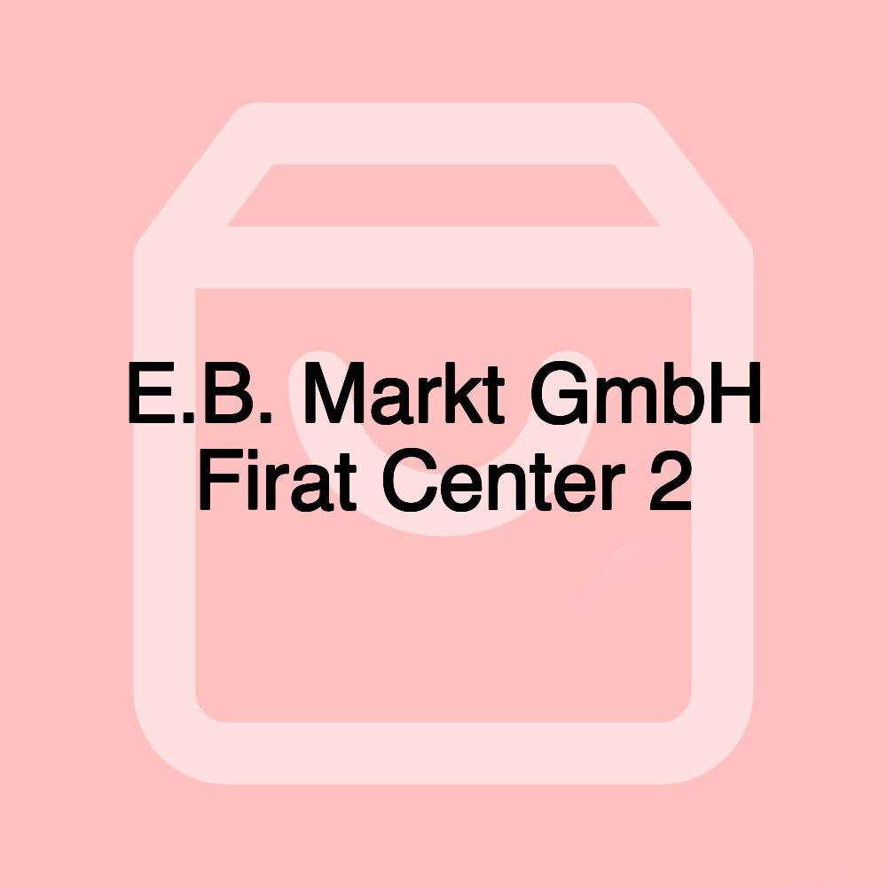 E.B. Markt GmbH Firat Center 2