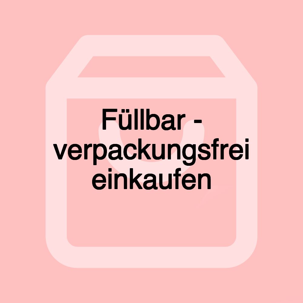 Füllbar - verpackungsfrei einkaufen