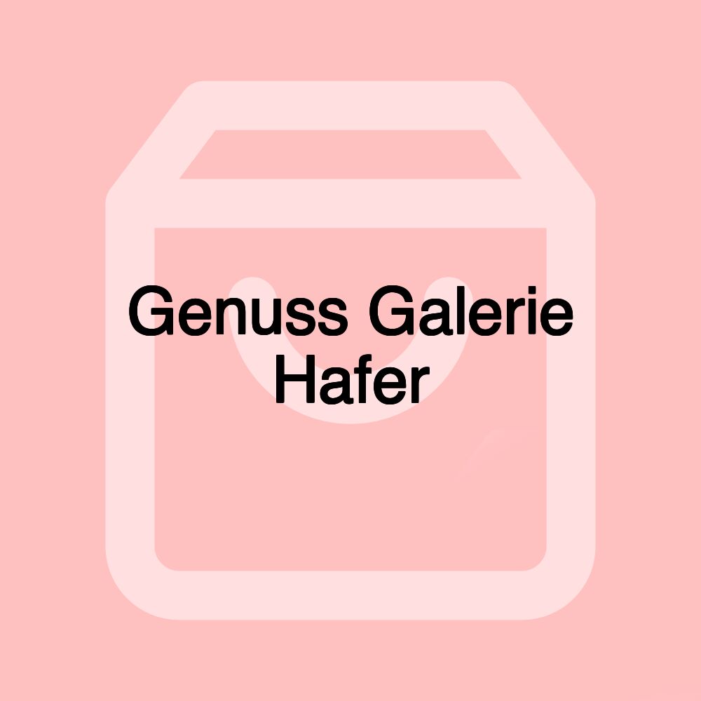 Genuss Galerie Hafer