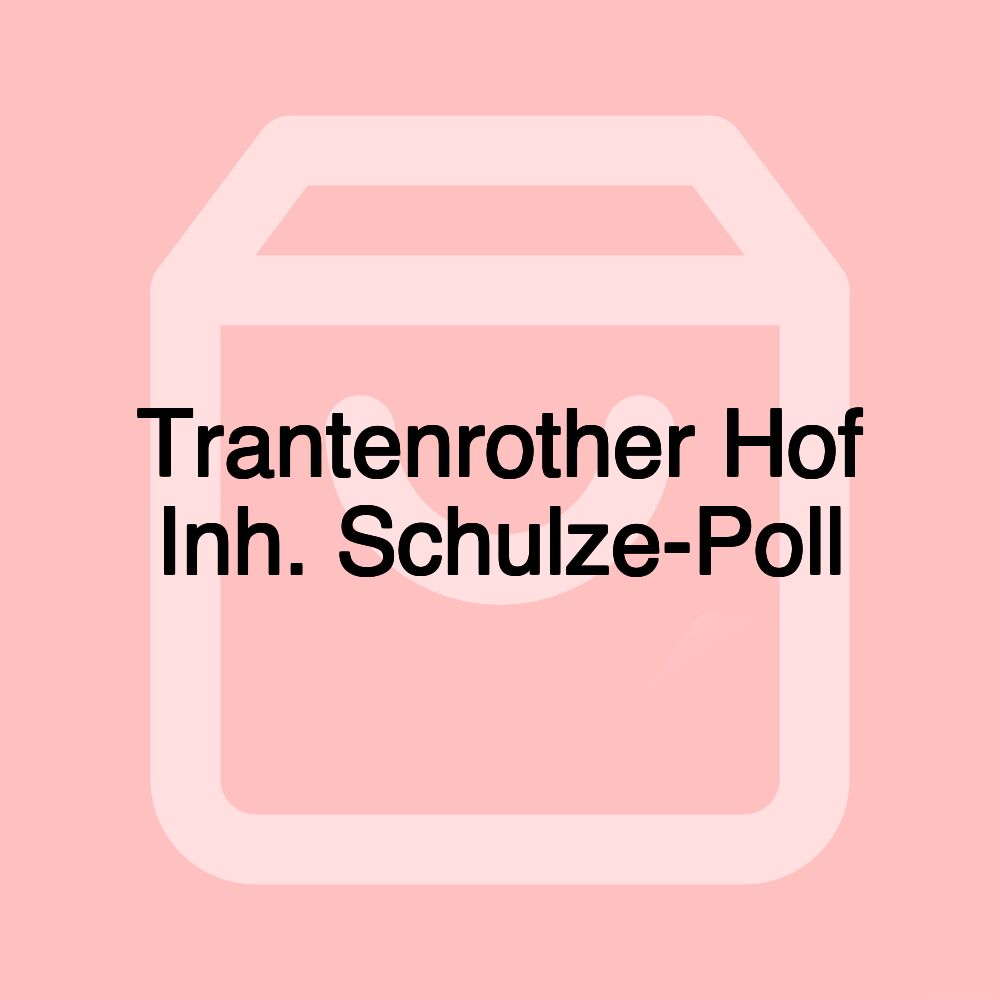 Trantenrother Hof Inh. Schulze-Poll