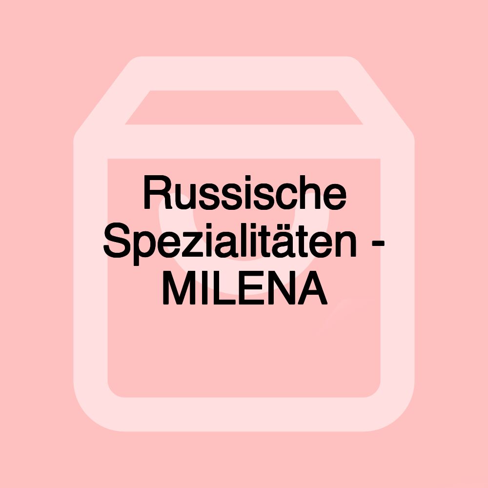 Russische Spezialitäten - MILENA