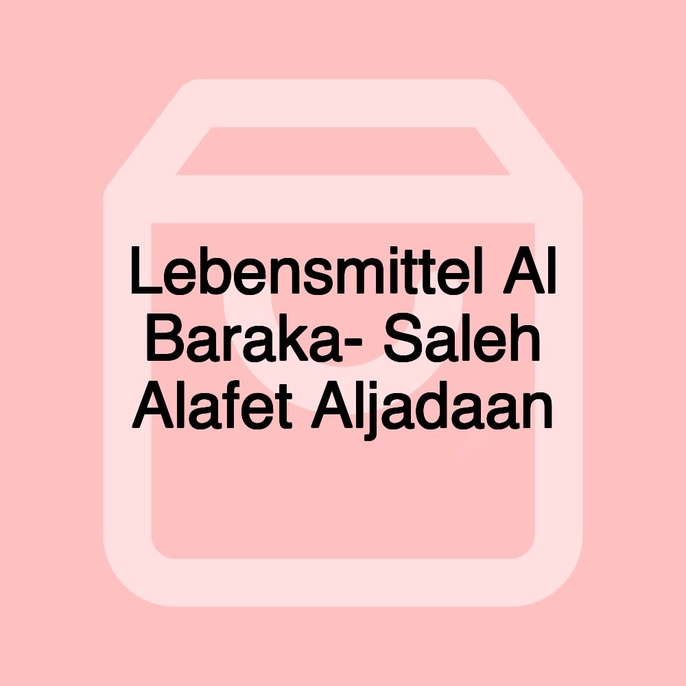 Lebensmittel Al Baraka- Saleh Alafet Aljadaan